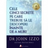 Cele cinci secrete pe care trebuie sa le descoperi inainte de a muri (audiobook) - John Izzo
