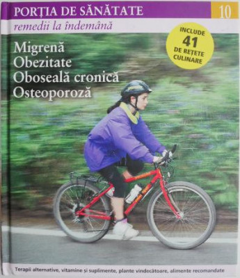 Portia de sanatate 10. Remedii la indemana. Migrena. Obezitate. Oboseala cronica. Osteoporoza foto