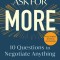 Ask for More: 10 Questions to Negotiate Anything
