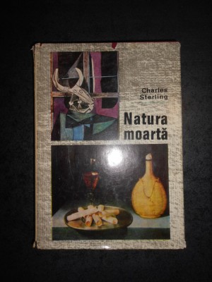 CHARLES STERLING - NATURA MOARTA. DIN ANTICHITATE PANA IN ZILELE NOASTRE foto