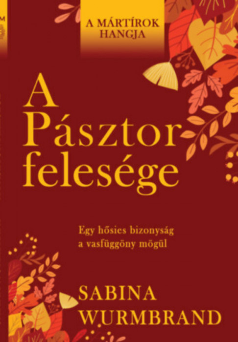 A P&aacute;sztor feles&eacute;ge - Egy hősies bizonys&aacute;g a vasf&uuml;gg&ouml;ny m&ouml;g&uuml;l - Sabina Wurmbrand