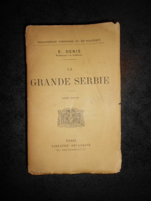 E. DENIS - LA GRANDE SERBIE (editie veche)