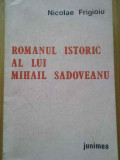 Romanul Istoric Al Lui Mihail Sadoveanu - Nicolae Frigioiu ,293752, Junimea