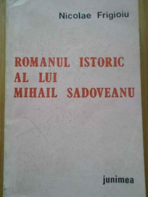 Romanul Istoric Al Lui Mihail Sadoveanu - Nicolae Frigioiu ,293752 foto