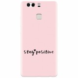 Husa silicon pentru Huawei P9 Plus, Stay Positive