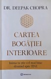Cartea bogatiei interioare. Inima ta stie cel mai bine drumul spre tine &ndash; Deepak Chopra