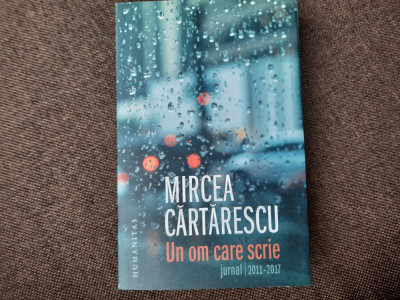 Mircea Cartarescu - Un om care scrie. Jurnal 2011-2017 foto