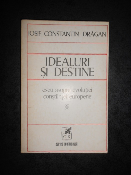 IOSIF CONSTANTIN DRAGAN - IDEALURI SI DESTINE