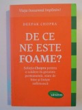 DE CE NE ESTE FOAME , SOLUTIA CHOPRA PENTRU O SCADERE IN GREUTATE PERMANENTA , STARE DE BINE SI LINISTE SUFLETEASCA de DEEPAK CHOPRA , 2014