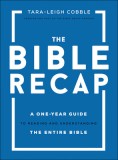 The Bible Recap: A One-Year Guide to Reading and Understanding the Entire Bible