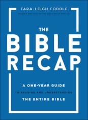 The Bible Recap: A One-Year Guide to Reading and Understanding the Entire Bible