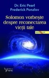 Cumpara ieftin Solomon vorbeste despre reconectarea vietii tale. Editia a III-a/Eric Pearl, Frederick Ponzlov