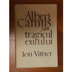 ALBERT CAMUS SAU TRAGICUL EXILULUI de ION VITNER , 1968