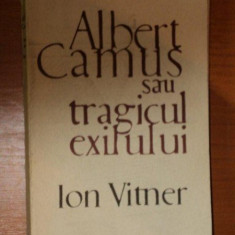 ALBERT CAMUS SAU TRAGICUL EXILULUI de ION VITNER , 1968