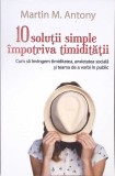 10 SOLUTII SIMPLE IMPOTRIVA TIMIDITATII. CUM SA INVINGEM TIMIDITATEA, ANXIETATEA SOCIALA SI TEAMA DE A VORB-346480