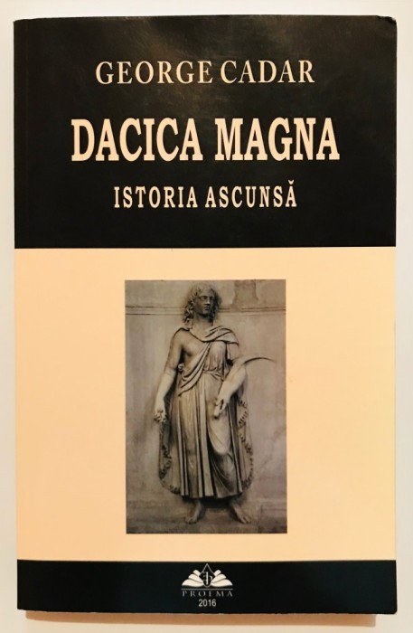 Dacica Dacia Magna, Istoria Ascunsa, George Cadar, Etimologie, Istoria Dacilor, Romaniei, Daci, Istorie, Traci, Vlahi,Geti,Sarmizegetusa,Sarmisegetusa