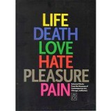 Life, Death, Love, Hate, Pleasure, Pain