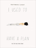 I Used to Have a Plan | Alessandra Olanow
