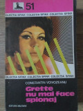 GRETTE NU MAI FACE SPIONAJ-CONSTANTIN VOIVOZEANU-309130