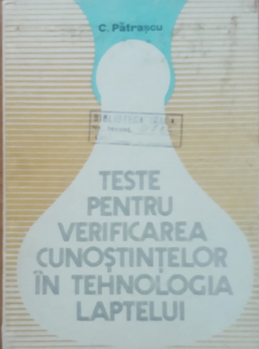Teste pentru verificarea cunostintelor in tehnologia laptelui - C. Patrascu