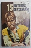 15 HISTOIRES DE CORSAIRES , textes d &#039; YVONNE GIRAULT et LOUIS GARNERAY , illustrations de JACQUES PECNARD , 1981