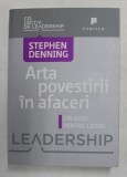 ARTA POVESTIRII IN AFACERI - UN GHID PENTRU LIDERI de STEPHEN DENNING , 2021 * PREZINTA PETE