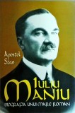 Iuliu Maniu. Biografia unui mare roman - Apostol Stan, Saeculum, Biografii, stare buna, romana