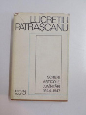 SCRIERI , ARTICOLE , CUVANTARI 1944-1947 de LUCRETIU PATRASCANU , Bucuresti 1983 foto