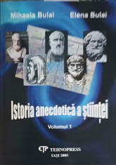 ISTORIA ANECDOTICA A STIINTEI VOL.1-MIHAELA BULAI, ELENA BULAI-327653