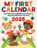 My First Calendar 2025. Fun and Easy Handprint Art Projects for Each Month of the Year
