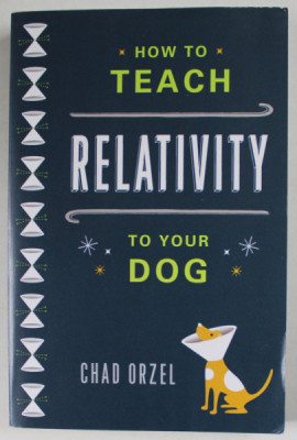 HOW TO TEACH RELATIVITY TO YOUR DOG by CHAD ORZEL , 2021 foto