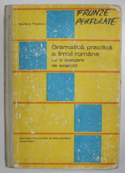 GRAMATICA PRACTICA A LIMBII ROMANE CU O CULEGERE DE EXERCITII de STEFANIA POPESCU , 1983 * PREZINTA PETE SI INSEMNARI