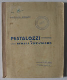 PESTALOZZI SI SCOALA CREATOARE de CONSTANTIN MURESANU , 1927