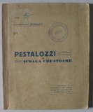 PESTALOZZI SI SCOALA CREATOARE de CONSTANTIN MURESANU , 1927