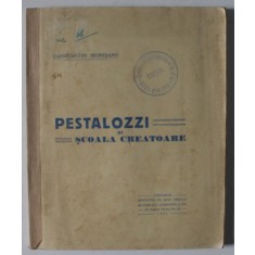 PESTALOZZI SI SCOALA CREATOARE de CONSTANTIN MURESANU , 1927
