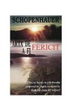 Arta de a fi fericit - Paperback brosat - Arthur Schopenhauer - Antet Revolution
