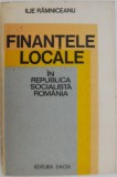 Finantele Locale in Republica Socialista Romania - Ilie Ramniceanu - Carte Economie Afaceri