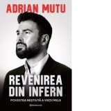 Adrian Mutu: Revenirea din infern. Povestea nestiuta a vietii mele - Adrian Mutu