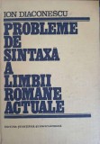 Probleme de Sintaxa a Limbii Romane Actuale - Ion Diaconescu, 1989, Editura Stiintifica si Enciclopedica, Hardcover