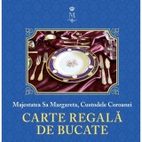 Carte Regala De Bucate - Majestatea Sa Margareta, Curtea Veche