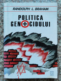 Politica Genocidului - Holocaustul Din Ungaria - Randolph L. Braham ,553944