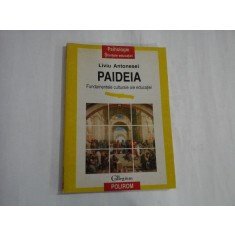 PAIDEIA Fundamentele culturale ale educatiei - Liviu ANTONESEI