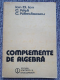 I.D.Ion C. Nita C. Nastasescu - Complemente de algebra, 1984, 124 pag