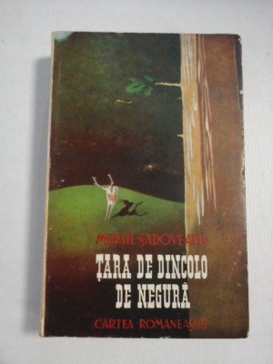 TARA DE DINCOLO DE NEGURA - MIHAIL SADOVEANU - Bucuresti Cartea Romaneasca, 1943 foto