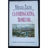 Mircea Zaciu - Ca o imensă scenă, Transilvania...