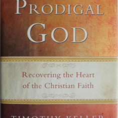 The Prodigal God. Recovering the Heart of the Christian Faith – Timothy Keller (cu sublinieri)