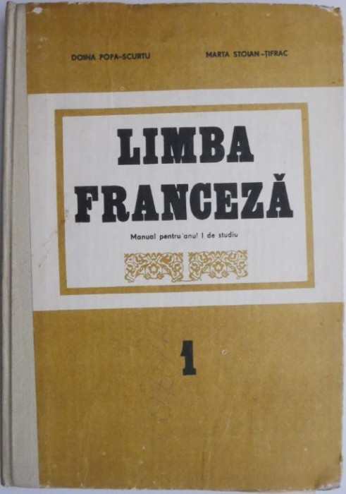 Limba franceza. Manual pentru anul I de studiu &ndash; Doina Popa-Scurtu, Marta Stoian-Tifrac (brosata)