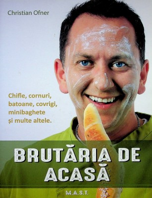 Brutaria de acasa. Chifle, cornuri, batoane, covrigi. Chef Christian Ofner, editura MAST foto