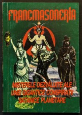 FRANCMASONERIA Misterele Dezvaluite ale Unei Gigantice Conspiratii Satanice Planetare 163 pag, ilustrata Stare foarte buna Text Anti-Masonic Masonerie