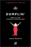 Dumplin&#039;. Vreau o viata pe masura formelor mele | Julie Murphy